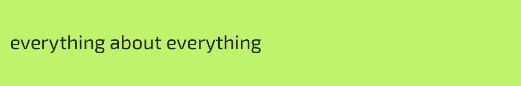 everything about everything